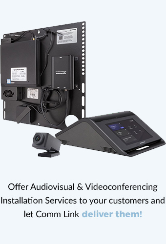 Offer Audiovisual and Video Conferencing Installation Services to your customers and let Comm Link Deliver them!